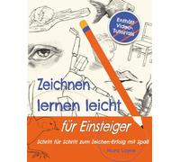 Zeichnen lernen leicht für Einsteiger - Schritt für Schritt zum Zeichen-Erfolg mit Spaß: Ein kreatives Übungsbuch mit Video-Anleitungen, Übungen und ... Techniken | perfektes Geschenk für Anfänger