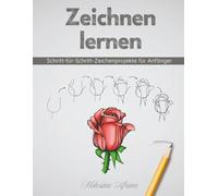 Zeichnen lernen: Schritt-für-Schritt-Zeichenprojekte für Anfänger