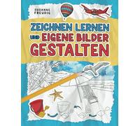 Zeichnen Lernen und Eigene Bilder Gestalten: In 60 Themenwelten gelernte Motive direkt einsetzen