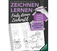 Zeichnen und Skizzieren lernen - Finde deinen Zeichenstil: Schritt für Schritt von der ersten Skizze zu deiner Handschrift - mit Reflexionsfragen & Übungsseiten (Zeichnen lernen)