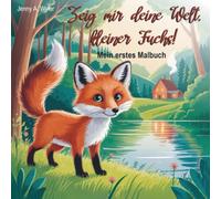 Zeig mir deine Welt, kleiner Fuchs!: Mein erstes Malbuch