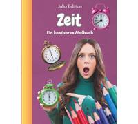 Zeit - ein kostbares Malbuch: Wenn das Leben rast - ein Ausmalbuch gegen das Gefühl, nie genug Zeit zu haben für Erwachsene mit Stress - rund um die Uhr