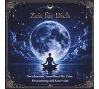 Zeit für Dich: Ein achtsames Ausmalbuch für Ruhe, Entspannung und Kreativität