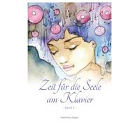 Zeit für die Seele am Klavier - Band 5: 11 mittelschwere Balladen für Jugendliche und Erwachsene