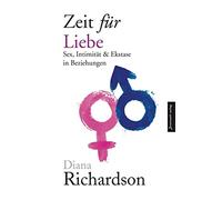 Zeit für Liebe: Sex, Intimität und Ekstase in Beziehungen