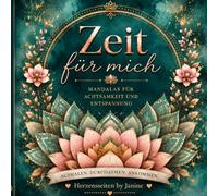 Zeit für mich: 48 Mandalas und Affirmationen für mehr Achtsamkeit, Selbstfürsorge und entspannte Auszeiten im Alltag