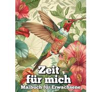Zeit für mich - Das Malbuch für Erwachsene: Entspannen, ausmalen, auftanken mit Tieren, Landschaften und meditativen Mustern