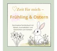 Zeit für mich - Frühling & Ostern: Das kreative Familienbuch mit Rätseln, Ausmalbildern und Geschichten