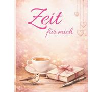 Zeit für mich (Frühlingsedition) Raum zum Glücklichsein und die wohltuende Gestaltung meines Lebens: Ein Schreibjournal für meine Träume und Gedanken. Selbstmanagement, dass Freude macht.