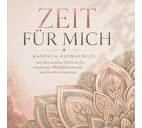 ZEIT FÜR MICH: Mandala-Ausmalbuch mit kunstvollen Motiven für entspannte Wohlfühlmomente und kreative Auszeiten.