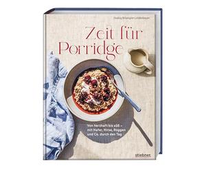 Zeit für Porridge: Von herzhaft bis süß - mit Hafer, Hirse, Roggen und Co. durch den Tag. Porridge Rezeptbuch von A bis Z, von Porridge Grundrezept bis Porridge Topping. Inkl. Overnight Oats Rezept.