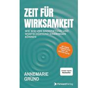 Zeit für Wirksamkeit: Wie wir uns sinnstiftend und wertschöpfend einbringen können.