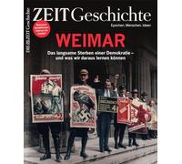 ZEIT Geschichte 4/26: Weimar. Das langsame Sterben einer Demokratie - und was wir daraus lernen können.
