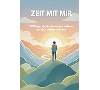 ZEIT MIT MIR: 50 Dinge, die du alleine tun solltest, um dich wiederzufinden