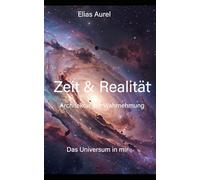 Zeit & Realität: Architektur der Wahrnehmung (Das Universum in mir)