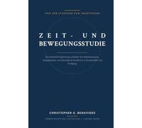 Zeit- und Bewegungsstudie: Von der Stoppuhr zum Smartphone: Ein Industrial-Engineering-Leitfaden für Arbeitsmessung, Vorgabezeiten und Operational Excellence in Einzelhandel und Fertigung
