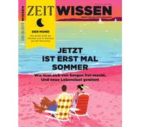 ZEIT Wissen 4/26: Jetzt ist erstmal Sommer. Wie man sich von Sorgen frei macht. Und neue Lebenslust gewinnt.