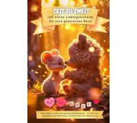 Zeit zu Zweit - 100 kleine Liebesgutscheine für eure gemeinsame Reise: Mehr Nähe, Liebe und gemeinsame Momente - ein Herzensgeschenk zum Jahrestag, Valentinstag oder Geburtstag