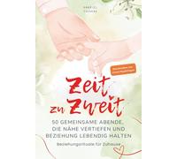 Zeit zu Zweit: 50 gemeinsame Abende, die Nähe vertiefen und Beziehung lebendig halten. Beziehungsrituale für zu Hause. (Zwei wieder Eins)