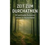 Zeit zum Durchatmen: 50 spirituelle Ruheorte mitten in Deutschland