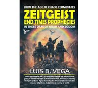 Zeitgeist End Times Prophecies: How the Age of Chaos Terminates