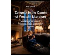 Zeitgeist in the Canon of Western Literature: The 200 Most Foundational Books of the Western Canon, from Antiquity to Contemporary Literature: A ... Condition - from Heroism to Exhaustism