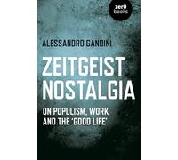 Zeitgeist Nostalgia: On populism, work and the ‘good life’
