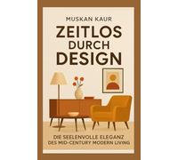Zeitlos durch Design: Die seelenvolle Eleganz des Mid-Century Modern Living