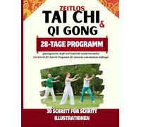Zeitlos Tai Chi Und Qigong: Gleichgewicht, Kraft und Stabilität wiederherstellen: Ein Schritt-für-Schritt-Programm für Senioren und absolute Anfänger