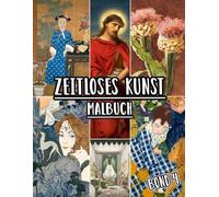 Zeitloses Kunst Malbuch: Band 4 Von Historischen Kunstwerken, Alten Zeichnungen, Klassischen Gemälden Und Ikonischen Meisterwerken Mit Referenzen. ... Spaß Entspannung Stressabbau (Zeitlose Kunst)