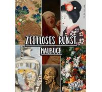 Zeitloses Kunst Malbuch: Band 7 Von Historischen Kunstwerken, Alten Zeichnungen, Klassischen Gemälden Und Ikonischen Meisterwerken Mit Referenzen. ... Spaß Entspannung Stressabbau (Zeitlose Kunst)