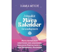 Zeitqualität nach dem Maya Kalender. Maya-Astrologie verstehen und anwenden. Inklusive Portaltage aus dem Dreamspell-Kalender. Ein Grundlagenwerk.: Mit Kalendern und Übersichten bis 2040