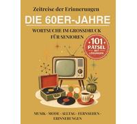 Zeitreise der Erinnerungen: Die 60er Jahre: Wortsuche im Großdruck für Senioren mit 101 Rätseln rund um Musik, Mode, Alltag, Fernsehen und Erinnerungen