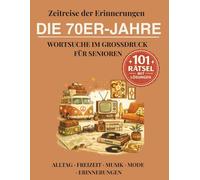Zeitreise der Erinnerungen: Die 70er Jahre: Wortsuche im Großdruck für Senioren mit 101 Rätseln rund um Alltag, Freizeit, Musik, Mode und Erinnerungen