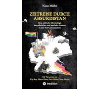 Zeitreise durch Absurdistan: Eine satirische Chronologie des politischen und medialen Irrsinns in den Post-Corona-Jahren