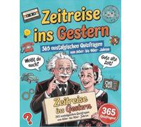 Zeitreise ins Gestern - 365 nostalgische Quizfragen von den 60er- bis 90er-Jahren: Erinnerungen wecken & spielerisch die Gedächtnisstärke entdecken - Ideal als Geschenk für Senioren