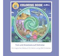Zeitreise Malbuch für Kinder ab 4: Tom und Anastasia auf Abenteuer durch die Geschichte: Ein magisches Malbuch mit Dinosauriern, Rittern, Pharaonen, ... futuristischen Welten (Malbücher 3-6 Jahre)
