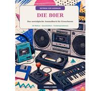 ZEITREISE ZUM AUSMALEN - DIE 80ER: Das nostalgische Ausmalbuch für Erwachsene 36 Motive · Geschichten · Farbinspirationen
