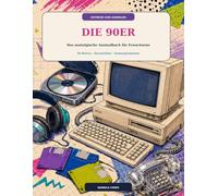 ZEITREISE ZUM AUSMALEN - DIE 90ER: Das nostalgische Ausmalbuch für Erwachsene 36 Motive · Geschichten · Farbinspirationen