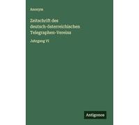 Zeitschrift des deutsch-österreichischen Telegraphen-Vereins: Jahrgang VI