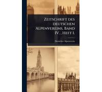 Zeitschrift des deutschen Alpenvereins, Band IV., Heft 1.