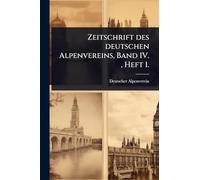 Zeitschrift des deutschen Alpenvereins, Band IV., Heft 1.