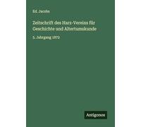 Zeitschrift des Harz-Vereins für Geschichte und Altertumskunde: 5. Jahrgang 1872