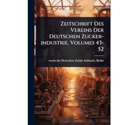 Zeitschrift Des Vereins Der Deutschen Zucker-industrie, Volumes 43-52