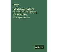 Zeitschrift des Vereins für Thüringische Geschichte und Altertumskunde: Neue Folge. Fünfter Band