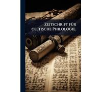 Zeitschrift fÃ1/4r celtische Philologie.