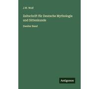 Zeitschrift für Deutsche Mythologie und Sittenkunde: Zweiter Band