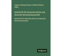 Zeitschrift für deutsches Recht und deutsche Rechtswissenschaft: Zeitschrift für deutsches Recht und deutsche Rechtswissenschaft