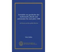 Zeittafeln zur geschichte der mathematik, physik und astronomie bis zum jahre 1500 (Vol-1): mit hinweis auf die quellen-literatur