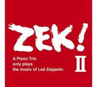 ZEK! II - A piano Trio only plays the music of Led Zeppelin / ZEK TRIO (清水くるみ - 米木康志 - 本田珠也) [2CD] [国内プレス] [日本語解説付]